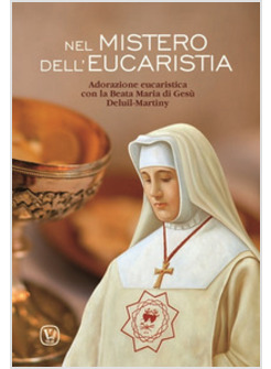 NEL MISTERO DELL'EUCARISTIA. ADORAZIONE EUCARISTICA CON LA BEATA MARIA DI GESU' 