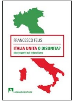 ITALIA UNITA O DISUNITA? INTERROGATIVI SUL FEDERALISMO