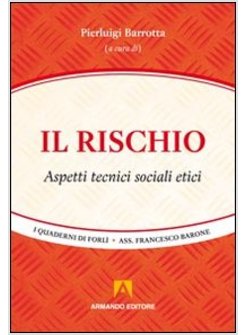 RISCHIO. ASPETTI TECNICI, SOCIALI, ETICI (IL)