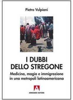 DUBBI DELLO STREGONE. MEDICINA, MAGIA E IMMIGRAZIONE IN UNA METROPOLI