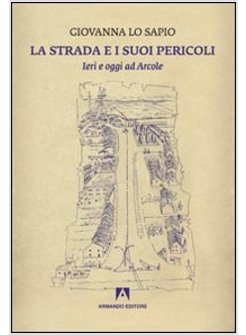 STRADA E I SUOI PERICOLI. IERI E OGGI AD ARCOLE (LA)