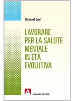 LAVORARE PER LA SALUTE MENTALE IN ETA' EVOLUTIVA