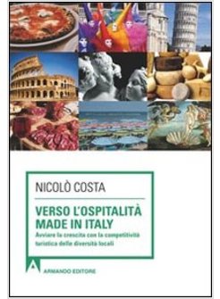 VERSO L'OSPITALITA' MADE IN ITALY. AVVIARE LA CRESCITA CON LA COMPETITIVITA'