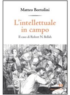 INTELLETTUALE IN CAMPO. IL CASO DI ROBERT N. BELLAH (L')