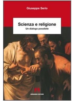 SCIENZA E RELIGIONE. UN DIALOGO POSSIBILE