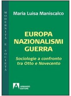 EUROPA NAZIONALISMI GUERRA. SOCIOLOGIE A CONFRONTO TRA OTTO E NOVECENTO