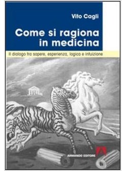 COME SI RAGIONA IN MEDICINA. IL DIALOGO TRA SAPERE, ESPERIENZA, LOGICA E