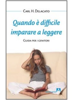 QUANDO E' DIFFICILE IMPARARE A LEGGERE. GUIDA PER I GENITORI