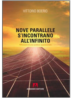 NOVE PARALLELE S'INCONTRANO ALL'INFINITO. CHE COS'E' LA VERITA'? RIFLESSIONI DI 