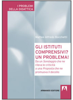 ISTITUTI COMPRENSIVI? UN PROBLEMA! DA UN SONDAGGIO CHE NE RILEVA LE CRITICITA' A