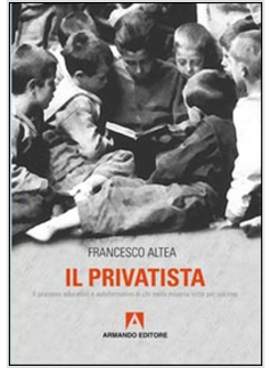 PRIVATISTA. IL PROCESSO EDUCATIVO E AUTOFORMATIVO DI CHI NELLA MISERIA LOTTA PER