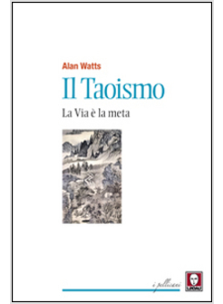 IL TAOISMO. LA VIA E' LA META