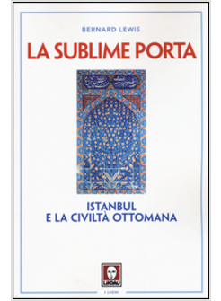 LA SUBLIME PORTA. ISTANBUL E LA CIVILTA' OTTOMANA