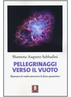 PELLEGRINAGGI VERSO IL VUOTO. RIPENSARE LA REALTA' ATTRAVERSO LA FISICA QUANTIST