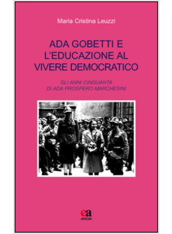 ADA GOBETTI E L'EDUCAZIONE AL VIVERE DEMOCRATICO. GLI ANNI CINQUANTA DI ADA PROS