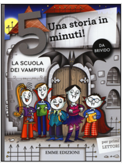 LA SCUOLA DEI VAMPIRI. UNA STORIA IN 5 MINUTI! EDIZ. ILLUSTRATA