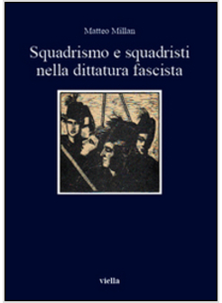 SQUADRISMO E SQUADRISTI NELLA DITTATURA FASCISTA