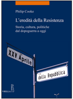 EREDITA' DELLA RESISTENZA. STORIA, CULTURA, POLITICHE DAL DOPOGUERRA A OGGI (L')