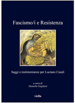 FASCISMO/I E RESISTENZA. SAGGI E TESTIMONIANZE PER LUCIANO CASALI