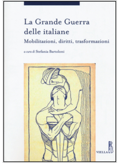 GRANDE GUERRA DELLE ITALIANE. MOBILITAZIONI, DIRITTI, TRASFORMAZIONI (LA)