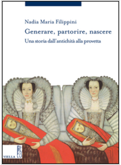 GENERARE, PARTORIRE, NASCERE. UNA STORIA DALL'ANTICHITA' ALLA PROVETTA