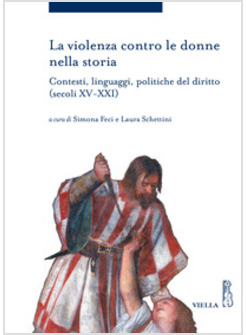 VIOLENZA CONTRO LE DONNE NELLA STORIA. CONTESTI, LINGUAGGI, POLITICHE DEL DIRITT