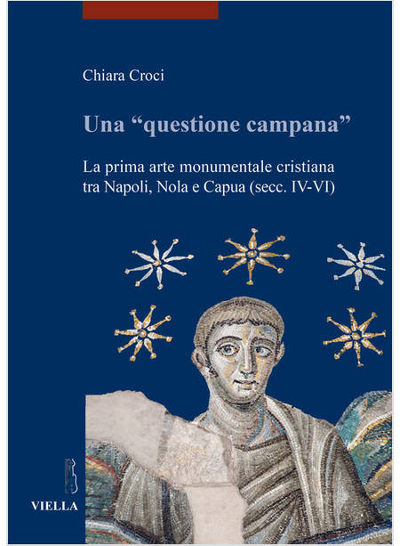 UNA «QUESTIONE CAMPANA». LA PRIMA ARTE MONUMENTALE CRISTIANA TRA NAPOLI, NOLA E 