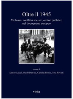 OLTRE IL 1945. VIOLENZA, CONFLITTO SOCIALE, ORDINE PUBBLICO NEL DOPOGUERRA EUROP