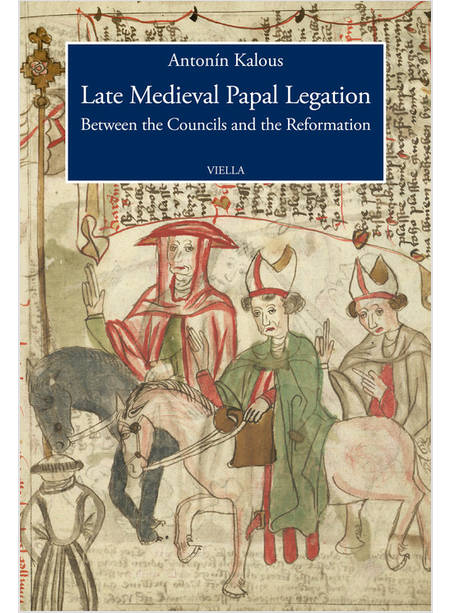 LATE MEDIEVAL PAPAL LEGATION. BETWEEN THE COUNCILS AND