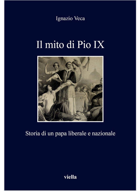 IL MITO DI PIO IX. STORIA DI UN PAPA LIBERALE E NAZIONALE