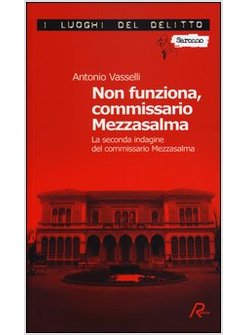 NON FUNZIONA, COMMISSARIO MEZZASALMA. LA SECONDA INDAGINE DEL COMMISSARIO