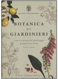 BOTANICA PER GIARDINIERI. L'ARTE E LA SCIENZA DEL GIARDINAGGIO SPIEGATE E RACCON