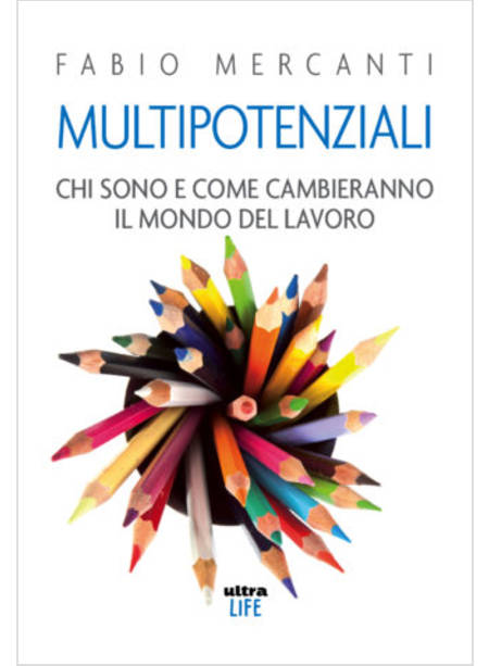 MULTIPOTENZIALI. CHI SONO E COME CAMBIERANNO IL MONDO DEL LAVORO