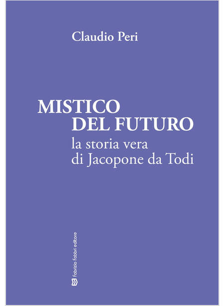 MISTICO DEL FUTURO LA STORIA VERA DI JACOPONE DA TODI