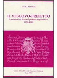 VESCOVO-PREFETTO. LA DIOCESI DI SORA NEL PERIODO NAPOLEONICO (1796-1818) (IL)