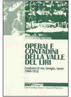 OPERAI E CONTADINI DELLA VALLE DEL LIRI. CONDIZIONI DI VITA, FAMIGLIA, LAVORO