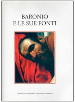 BARONIO E LE SUE FONTI. ATTI DEL CONVEGNO INTERNAZIONALE DI STUDI (SORA, 10-13