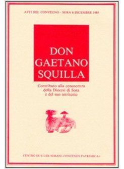 DON GAETANO SQUILLA. CONTRIBUTO ALLA CONOSCENZA DELLA DIOCESI DI SORA E DEL SUO