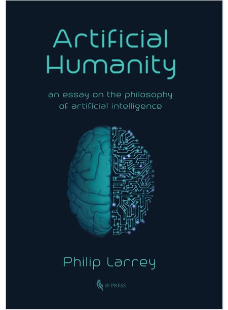 ARTIFICIAL HUMANITY. AN ESSAY ON THE PHILOSOPHY OF ARTIFICIAL INTELLIGENCE