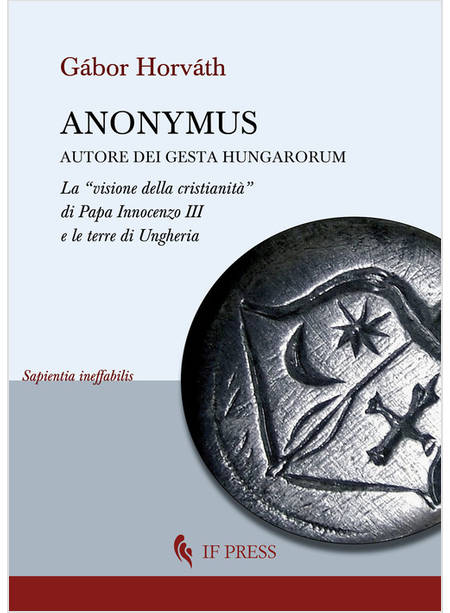 ANONYMUS AUTORE DEI GESTA HUNGARORUM. LA «VISIONE DELLA CRISTIANITA» DI PAPA INN