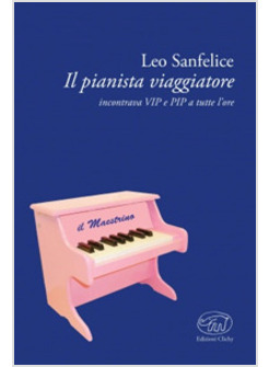 IL PIANISTA VIAGGIATORE. INCONTRARE VIP E RIP A TUTTE LE ORE