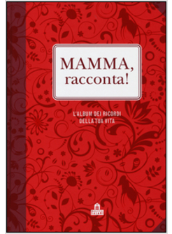 MAMMA, RACCONTA! L'ALBUM DEI RICORDI DELLA TUA VITA