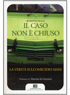 CASO NON E' CHIUSO. LA VERITA' SULL'OMICIDIO SIANI (IL)