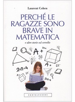 PERCHE' LE RAGAZZE SONO BRAVE IN MATEMATICA E ALTRE STORIE SUL CERVELLO