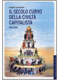 IL SECOLO CURVO DELLA CIVILTA' CAPITALISTA 1914-2014