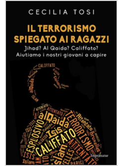 IL TERRORISMO SPIEGATO AI RAGAZZI. JIHAD? AL QAIDA? CALIFFATO? AIUTIAMO I NOSTRI