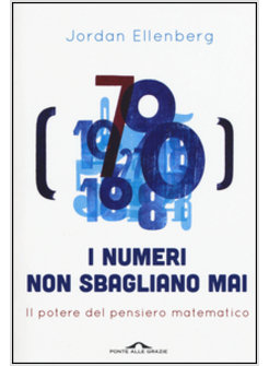 I NUMERI NON SBAGLIANO MAI. IL POTERE DEL PENSIERO MATEMATICO