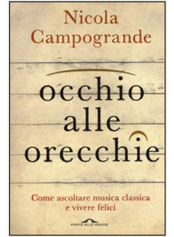 OCCHIO ALLE ORECCHIE. COME ASCOLTARE MUSICA CLASSICA E VIVERE FELICI