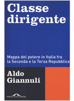 CLASSE DIRIGENTE. MAPPA DEL POTERE IN ITALIA FRA LA SECONDA E LA TERZA REPUBBLIC