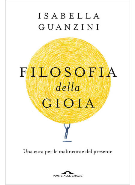 FILOSOFIA DELLA GIOIA. UNA CURA PER LE MALINCONIE DEL PRESENTE